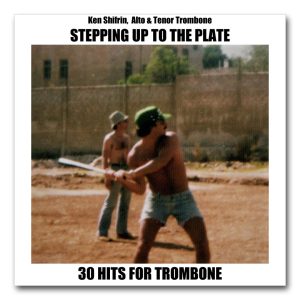 STEPPING UP TO THE PLATE: Ken Shifrin Plays 30 Hits for Trombone (alto & tenor)
