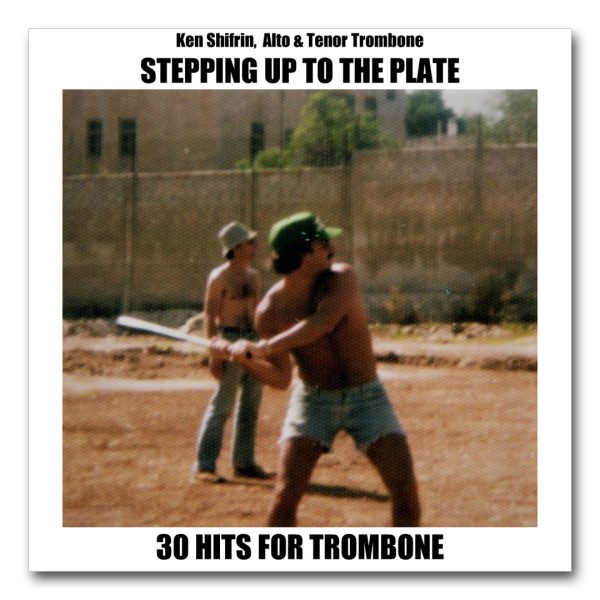 STEPPING UP TO THE PLATE: Ken Shifrin Plays 30 Hits for Trombone (alto & tenor)