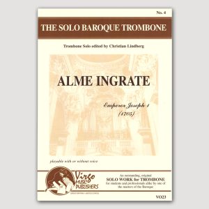 THE SOLO BAROQUE TROMBONE No. 4. ALME INGRATE (Emperor Joseph 1) Soprano, Trombone, Piano. Can be performed with or without voice - VO23