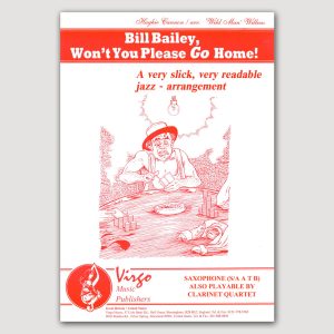 BILL BAILEY WON’T YOU PLEASE GO HOME! (Hughie Cannon/arr.’Wild Man’ Willens) for Clarinet Quartet/Saxophone Quartets - VOS4
