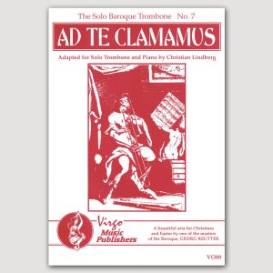THE SOLO BAROQUE TROMBONE No. 7. AD TE CLAMAMUS “We Cry Out For You” (Georg Reutter/Christian Lindberg) for Solo Trombone and Piano - VO88