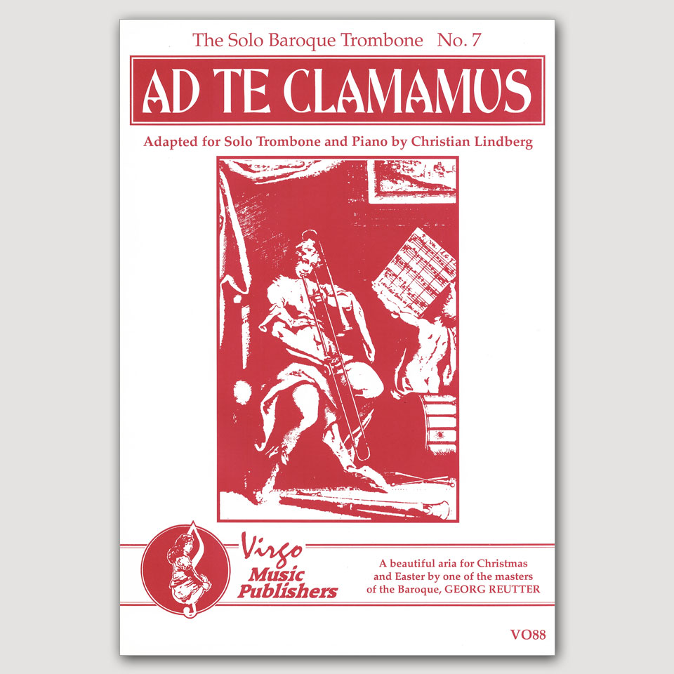 THE SOLO BAROQUE TROMBONE No. 7. AD TE CLAMAMUS “We Cry Out For You” (Georg  Reutter/Christian Lindberg) for Solo Trombone and Piano - VO88