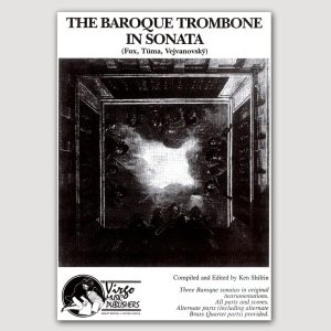 THE BAROQUE TROMBONE IN SONATA. SONATA à 4 (Fux), SONATA à 4 (Tuma), SONATA à 3 (Vejvanovský) Three Sonatas by Masters of the Baroque in original instrumentation + Alternate Brass Quartets - VO14