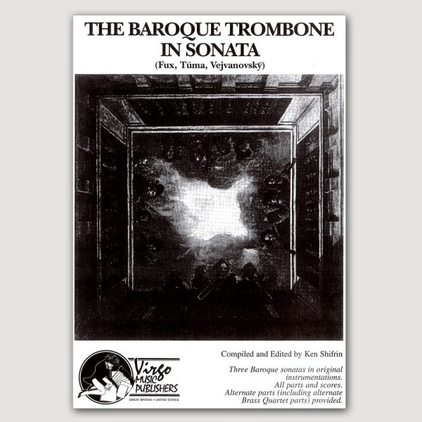 THE BAROQUE TROMBONE IN SONATA. SONATA à 4 (Fux), SONATA à 4 (Tuma), SONATA à 3 (Vejvanovský) Three Sonatas by Masters of the Baroque in original instrumentation + Alternate Brass Quartets - VO14